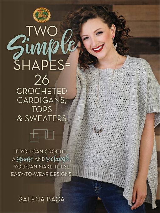 Title details for Two Simple Shapes = 26 Crocheted Cardigans, Tops & Sweaters by Salena Baca - Available